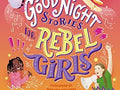 Good Night Stories for Rebel Girls: Young Changemakers