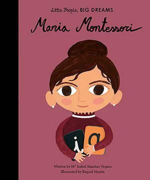 LITTLE PEOPLE, BIG DREAMS: MARIA MONTESSORI